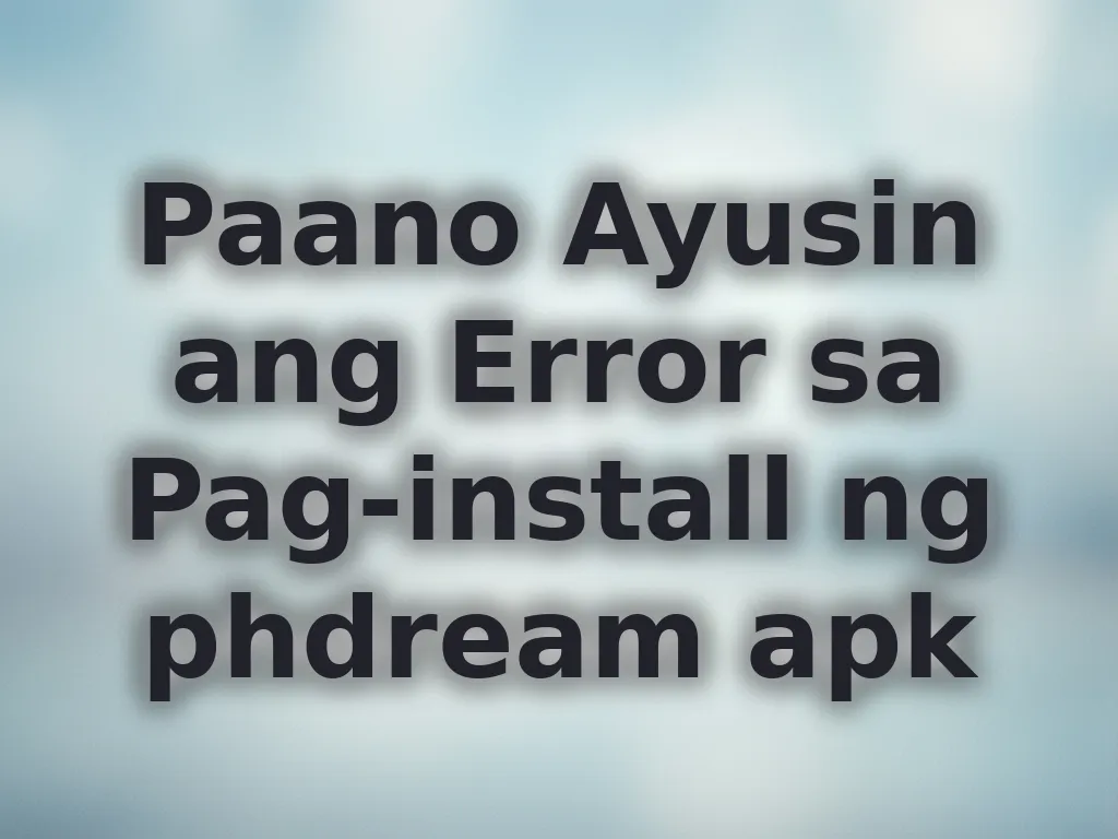 Paano Ayusin ang Error sa Pag-install ng phdream apk