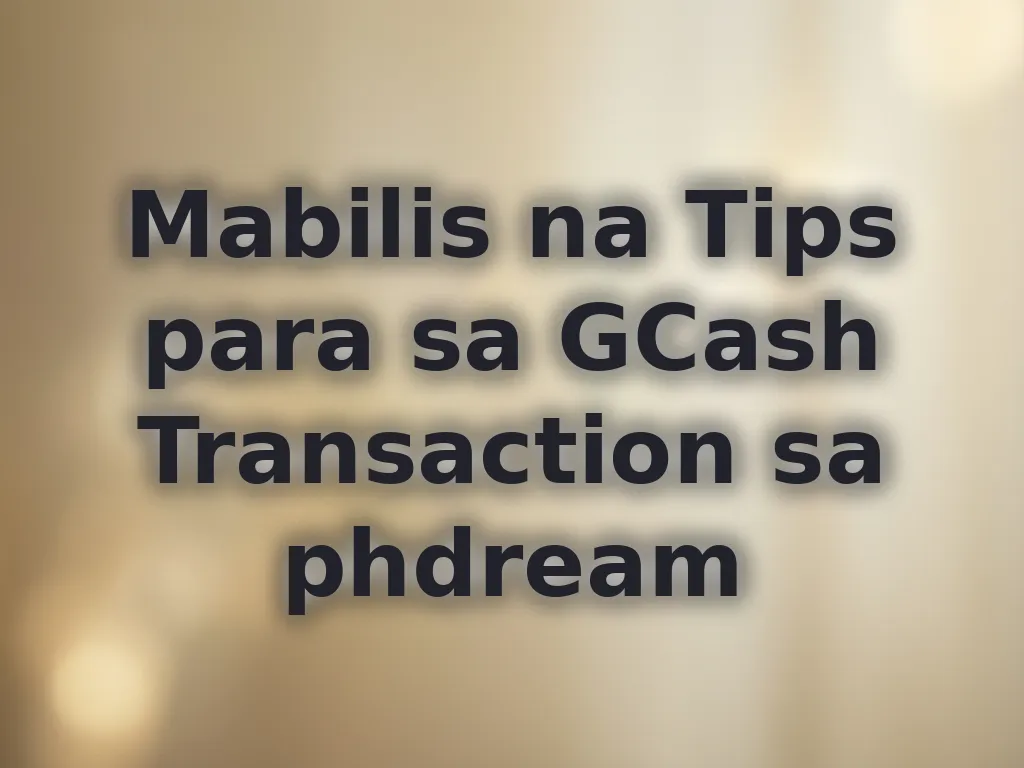 Mabilis na Tips para sa GCash Transaction sa phdream
