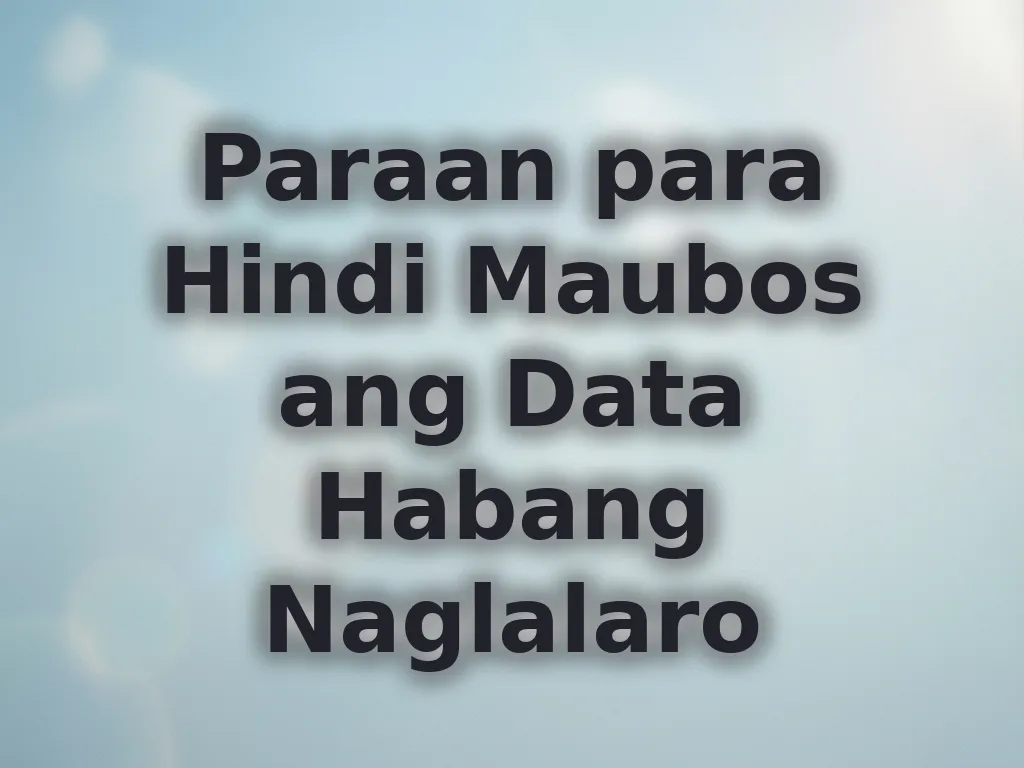 Paraan para Hindi Maubos ang Data Habang Naglalaro