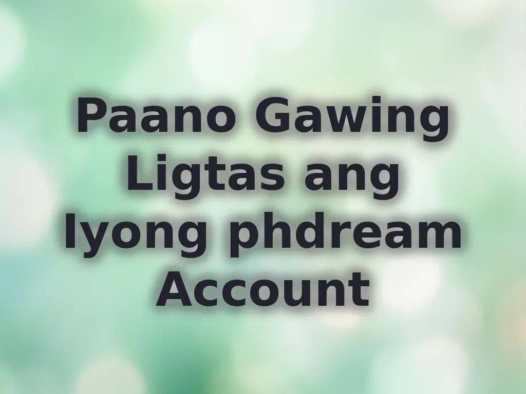 Paano Gawing Ligtas ang Iyong phdream Account