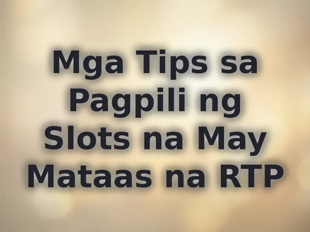 Mga Tips sa Pagpili ng Slots na May Mataas na RTP